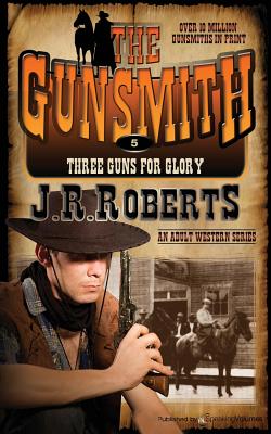 Coperta cărții 'Three Guns for Glory: The Gunsmith - J. R. Roberts'