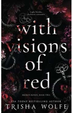 Coperta cărții 'With Visions of Red: Broken Bonds, Book Two - Trisha Wolfe'