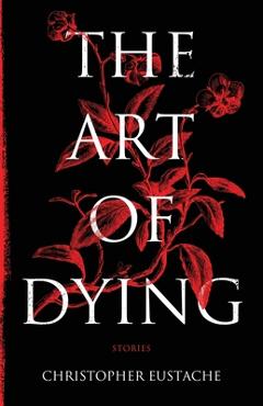 Coperta cărții 'The Art of Dying - Christopher Eustache'
