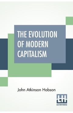 Coperta cărții 'The Evolution Of Modern Capitalism: Edited By Havelock Ellis. - John Atkinson Hobson'