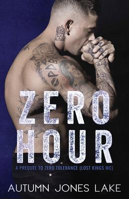 Coperta cărții 'Zero Hour (A Prequel to Zero Tolerance): Lost Kings MC #11.5 - Autumn Jones Lake'