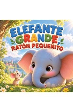 Coperta cărții 'Elefante Grande, Ratón Pequeñito: An English-Spanish Bilingual Rhyming Picture Storybook for Little Readers - Charlotte'