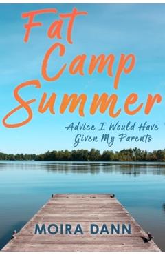 Poza produsului Fat Camp Summer: Advice I Would Have Given My Parents - Moira Dann