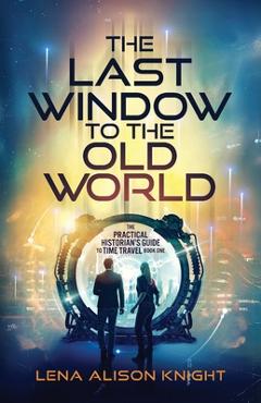 Coperta cărții 'The Last Window to the Old World - Lena Alison Knight'