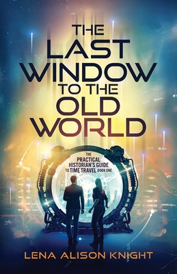 The Last Window to the Old World - Lena Alison Knight