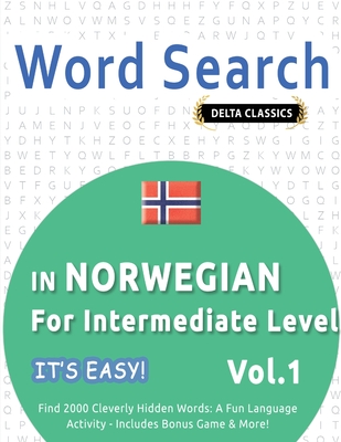 Word Search in Norwegian for Intermediate Level - It's Easy! Vol.1 - Delta Classics - Find 2000 Cleverly Hidden Words: A Fun Language Activity - Inclu - 