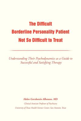 Coperta cărții 'The Difficult Borderline Personality Patient Not So Difficult to Treat: Understanding Their Psychodynamics as a Guide'