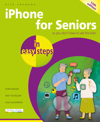 iPhone for Seniors in Easy Steps: Covers Iphones with IOS 19 - Nick Vandome