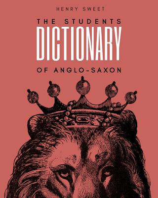 The Students Dictionary of Anglo-Saxon - Henry Sweet