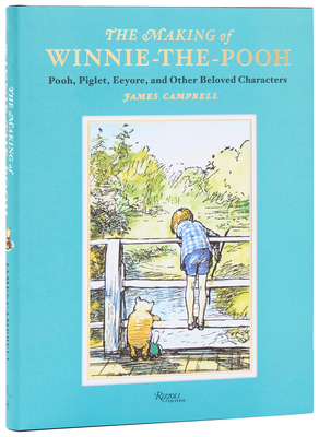 The Making of Winnie-The-Pooh: Pooh, Piglet, Eeyore, and Other Beloved Characters - James Campbell