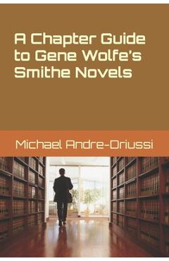 Coperta cărții 'A Chapter Guide to Gene Wolfe's Smithe Novels - Michael Andre-driussi'