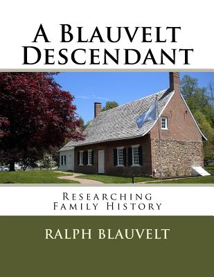 Coperta cărții 'A Blauvelt Descendant: Researching Family History - Ralph Blauvelt'