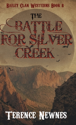 The Battle for Silver Creek - Terence Newnes