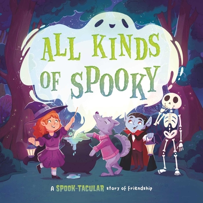 Coperta cărții 'All Kinds of Spooky: A Spook-Tacular Story of Friendship: Padded Board Book -'