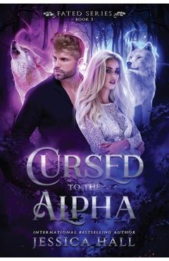 Coperta cărții 'Cursed To The Alpha - Jessica Hall'