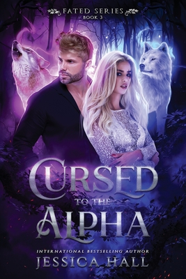 Cursed To The Alpha - Jessica Hall