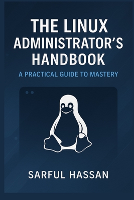 Coperta cărții 'The Linux Administrator's Handbook: A Practical Guide to Mastery - Sarful Hassan'