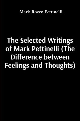 The Selected Writings of Mark Pettinelli - Mark Rozen Pettinelli