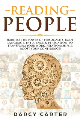 Coperta cărții 'Reading People: Harness the Power Of Personality, Body Language, Influence & Persuasion To Transform Your Work,'