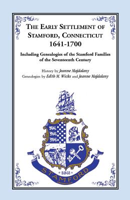 The Early Settlement of Stamford, Connecticut, 1641-1700: Including Genealogies of the Stamford Families of the Seventeenth Century - Jeanne Majdalany