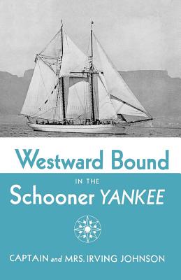 Westward Bound in the Schooner Yankee - Irving Johnson