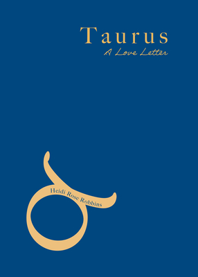 Taurus: A Love Letter - Heidi Rose Robbins