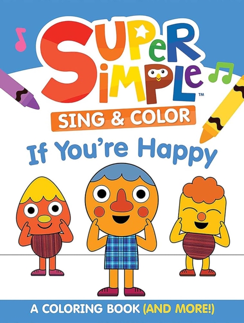 Coperta cărții 'Super Simple Sing & Color: If You're Happy Coloring Book: Sing-Along, Craft, and Exclusive Video! -'