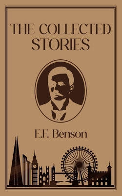 The Collected Stories of E.F. Benson - E. F. Benson