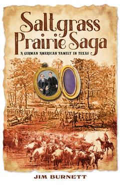 Coperta cărții 'Saltgrass Prairie Saga: A German American Family in Texas - Jim Burnett'