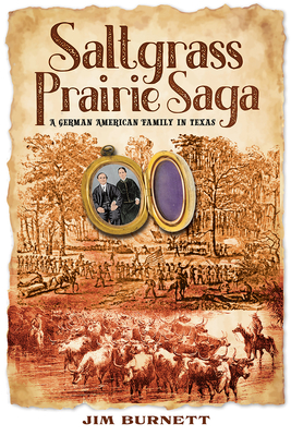 Coperta cărții 'Saltgrass Prairie Saga: A German American Family in Texas - Jim Burnett'