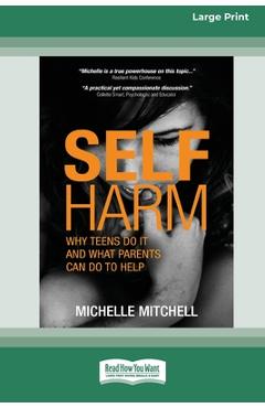 Coperta cărții 'Self Harm: Why Teens Do It And What Parents Can Do To Help (Large Print 16 Pt Edition) - Michelle Mitchell'