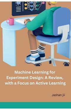 Coperta cărții 'Machine Learning for Experiment Design: A Review, with a Focus on Active Learning -'