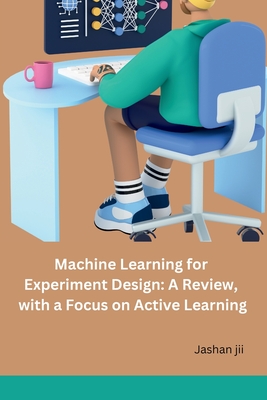 Coperta cărții 'Machine Learning for Experiment Design: A Review, with a Focus on Active Learning -'
