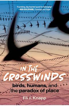 Poza produsului In the Crosswinds: Birds, Humans, and the Paradox of Place - Eli J. Knapp
