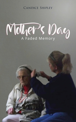 Mother's Day: A Faded Memory - Candice Shipley