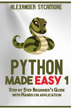 Poza produsului Python: Python Made Easy 1: Step by Step Beginner's Guide - Ash Publishing