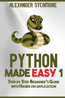 Coperta cărții 'Python: Python Made Easy 1: Step by Step Beginner's Guide - Ash Publishing'