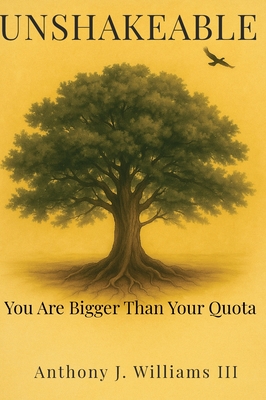 Unshakeable: You Are Bigger Than Your Quota - Anthony J. Williams