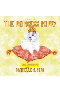 Coperta cărții 'The Princess Puppy: Love Conquers All - Danielle S. Reid'