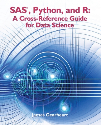 Coperta cărții 'SAS, Python and R: A Cross-Reference Guide for Data Science - James Richard Gearheart'
