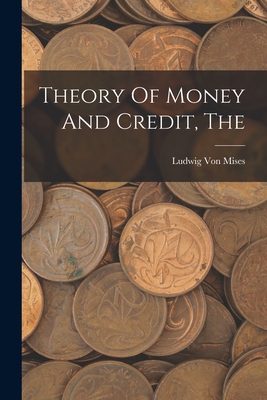 The Theory Of Money And Credit - Ludwig Von Mises