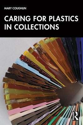 Caring for Plastics in Collections - Mary Coughlin