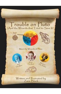 Trouble on Pluto: And the Wizards that Tried to Save It - Zane Black