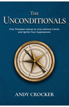 Coperta cărții 'The Unconditionals: Five Timeless Values to Live Without Limits and Ignite Your Superpower - Andy Crocker'