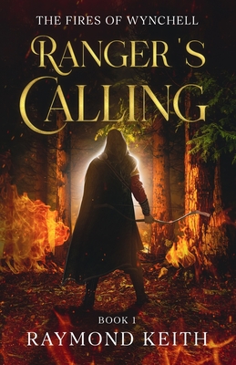 Coperta cărții 'Ranger's Calling: The Fires of Wynchell - Raymond Keith'