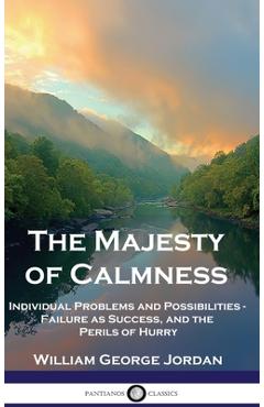 Coperta cărții 'The Majesty of Calmness: Individual Problems and Possibilities - Failure as Success, and the Perils of Hurry - William'