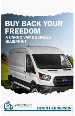 Coperta cărții 'Buy Back Your Freedom: A Cargo Van Business Blueprint - Devin Henderson'
