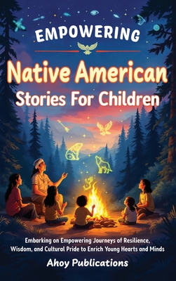Coperta cărții 'Empowering Native American Stories For Children: Embarking on Empowering Journeys of Resilience, Wisdom, and Cultural'