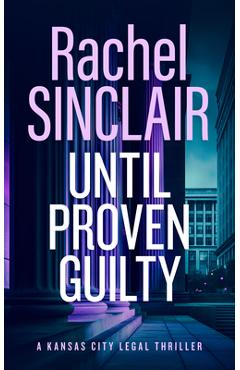 Coperta cărții 'Until Proven Guilty: A Damien Harrington Legal Thriller 6 - Rachel Sinclair'