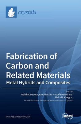 Fabrication of Carbon and Related Materials/Metal Hybrids and Composites - Walid M. Daoush